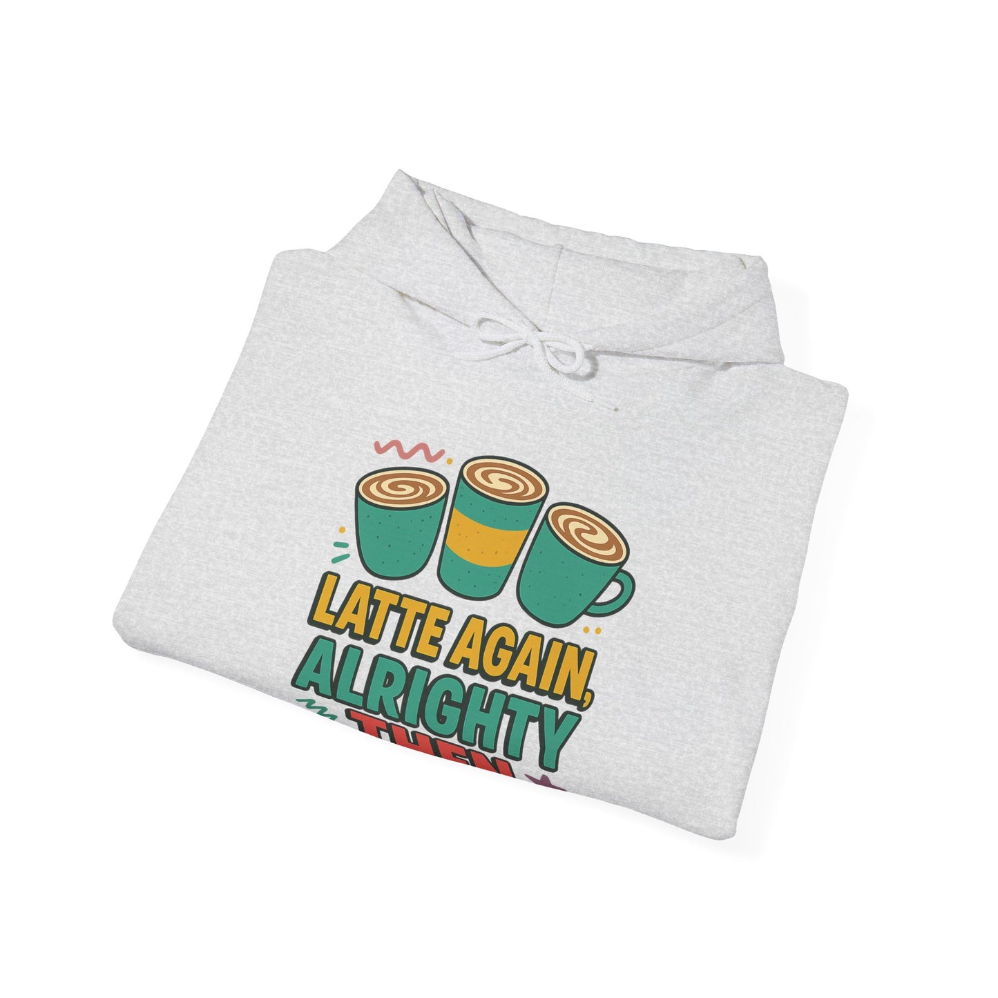 Alrighty Then Hoodie – For When You’re Smiling Through the Caffeine Deprivation