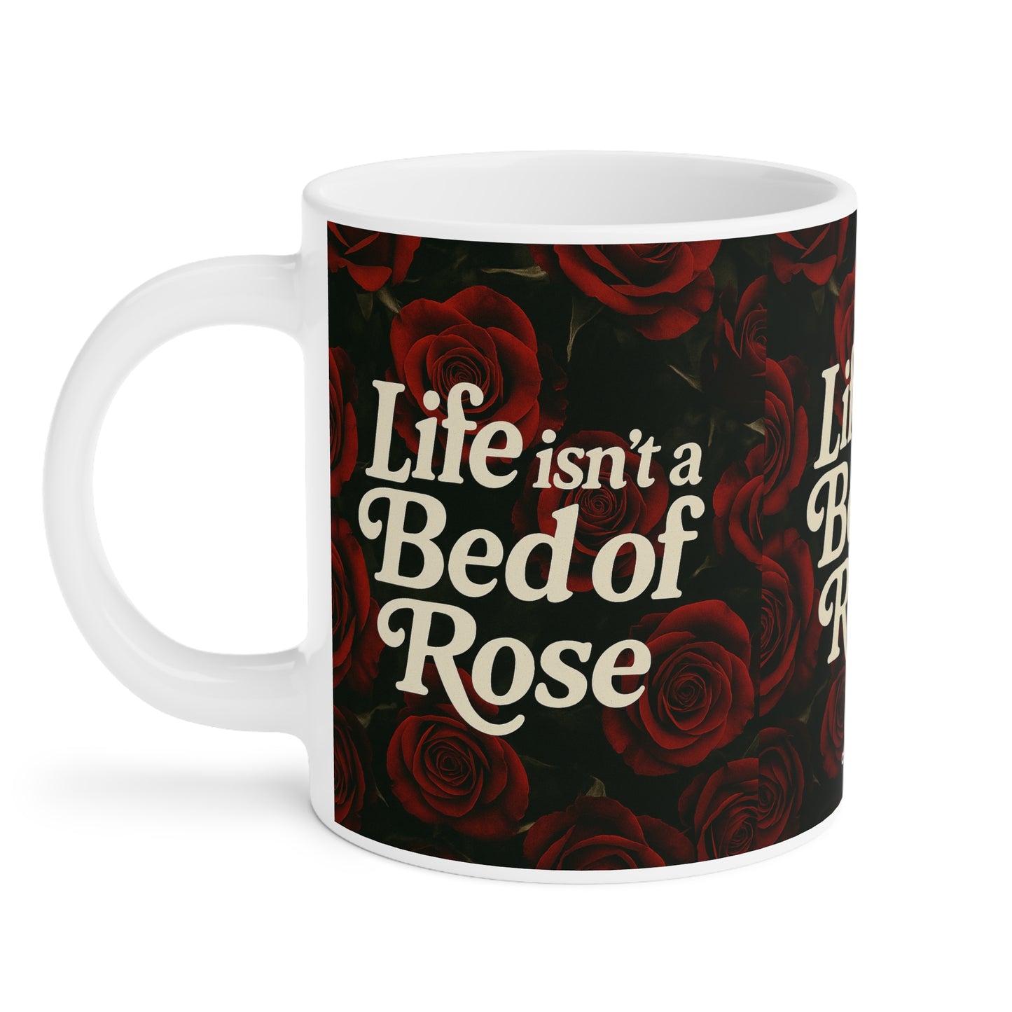 Life Isn’t a Bed of Roses” Mug – Romantic Sass for Realists & Rose Lovers