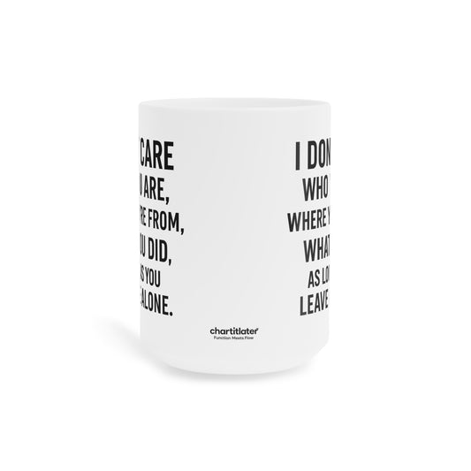 Sassy Quote Mug – I Don’t Care Who You Are, Just Leave Me Alone | Funny Gift for Coffee Lovers