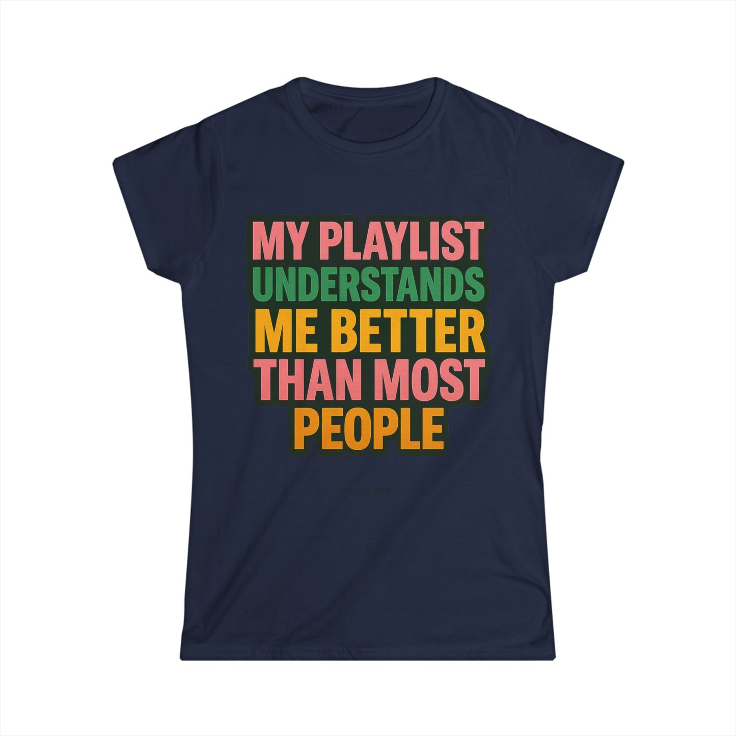 My Playlist Understands Me Tee – For Music Lovers, Softstyle Women’s Shirt, 90s Sass & Streaming Mood