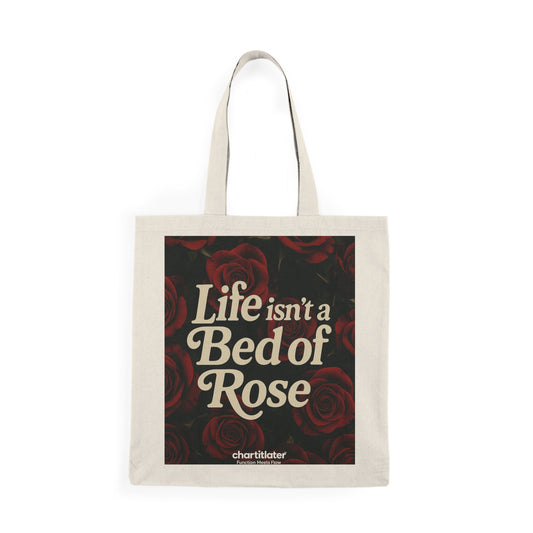 Life Isn’t a Bed of Roses” Tote – Chart It Later