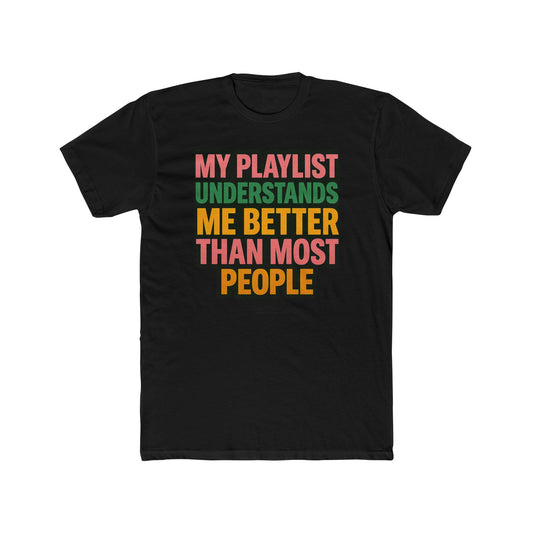 My Playlist Gets Me Tee – Funny Men's/unisex Music Shirt, 90s Retro Vibes & Streaming Mood