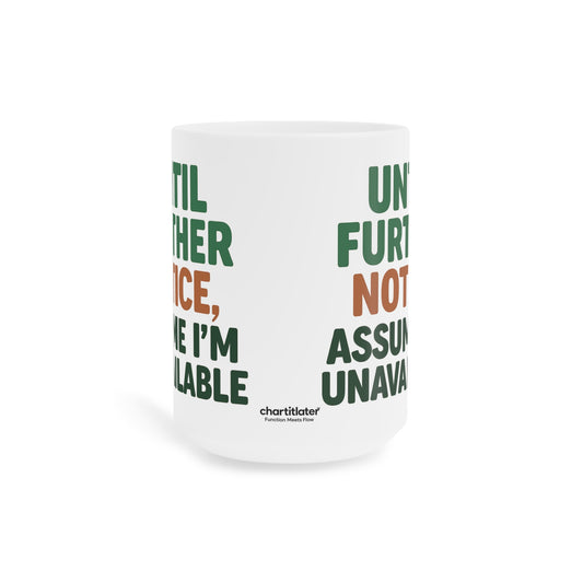 Until Further Notice Mug – Sassy Self-Care Reminder in Ceramic Form