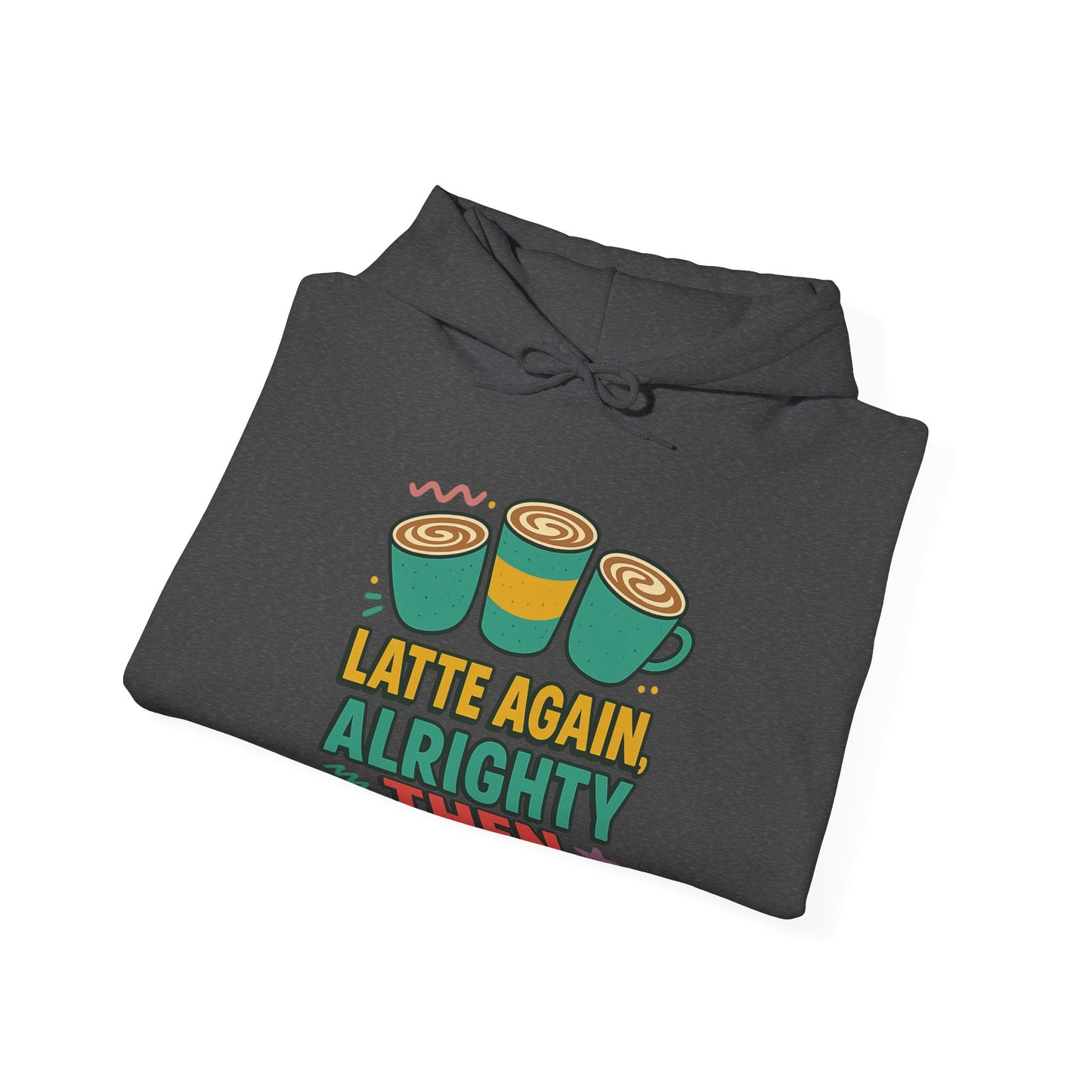 Alrighty Then Hoodie – For When You’re Smiling Through the Caffeine Deprivation