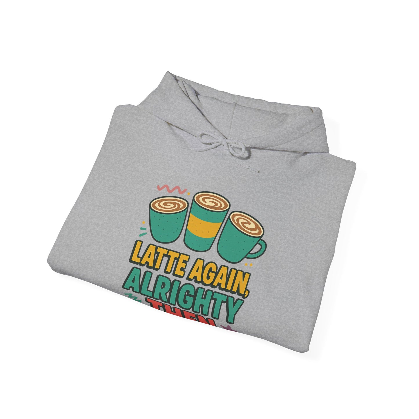 Alrighty Then Hoodie – For When You’re Smiling Through the Caffeine Deprivation