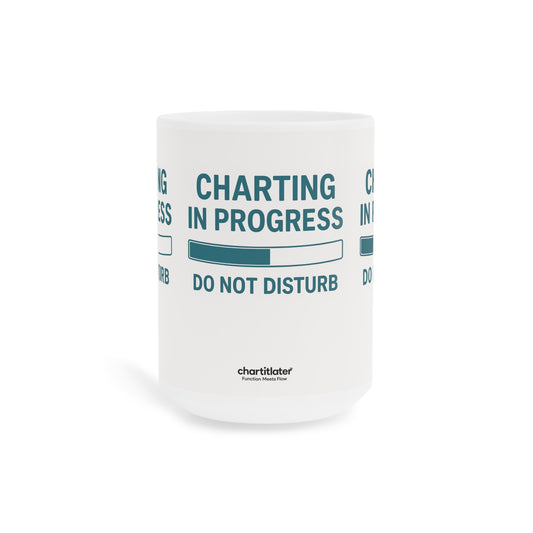 Charting in Progress Mug – For Healthcare Workers on the Brink (of Finishing Their Notes)