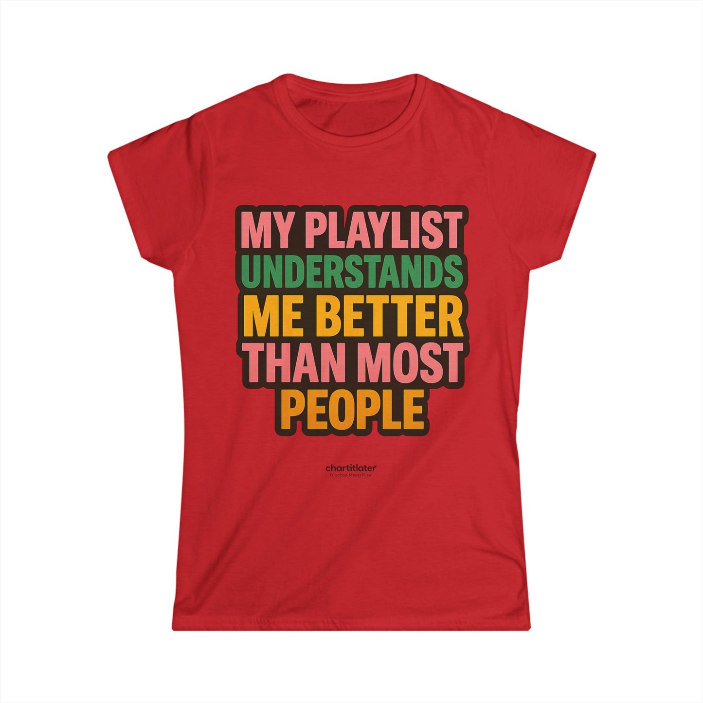 My Playlist Understands Me Tee – For Music Lovers, Softstyle Women’s Shirt, 90s Sass & Streaming Mood
