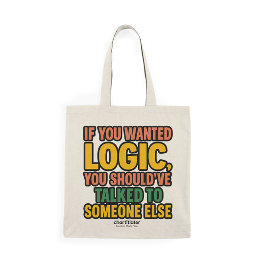 "If You Wanted Logic" Tote – Loud Edition | Chart It Later