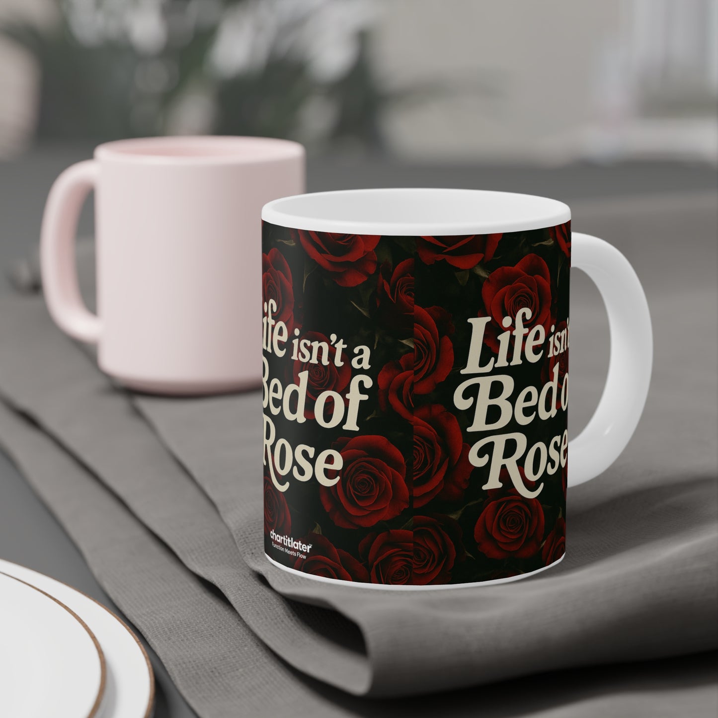 Life Isn’t a Bed of Roses” Mug – Romantic Sass for Realists & Rose Lovers