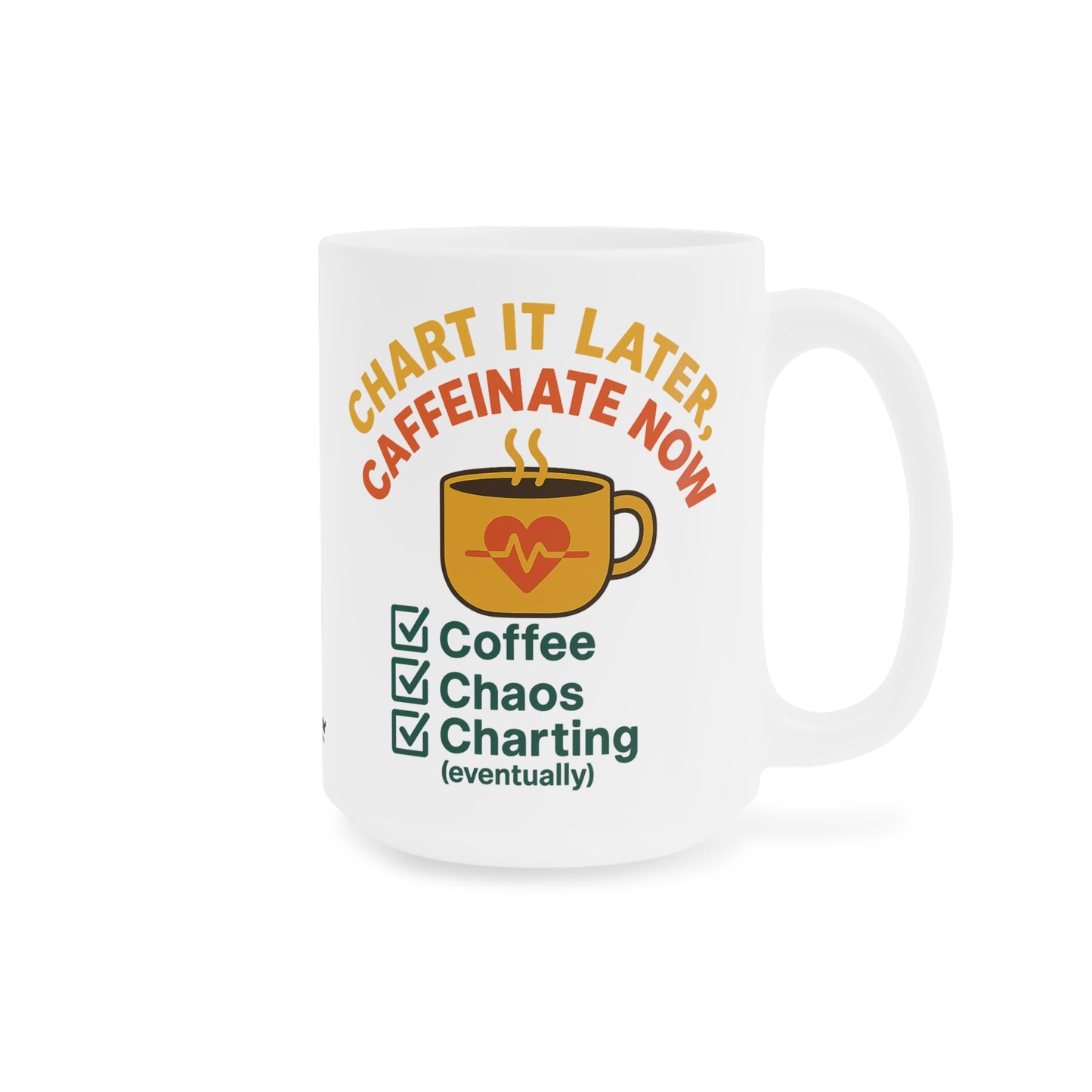 Chart It Later, Caffeinate Now Mug – Coffee, Chaos, and (Eventually) Charting