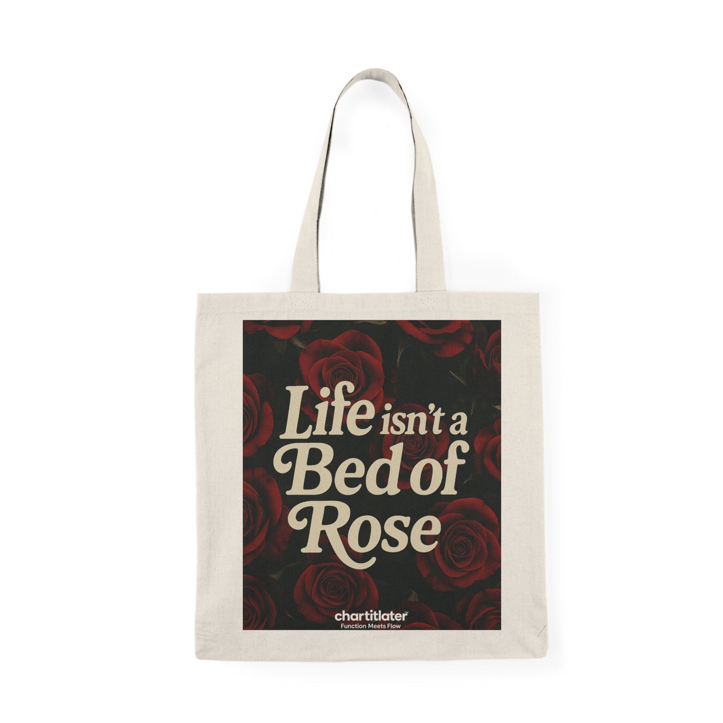 Life Isn’t a Bed of Roses” Tote – Chart It Later