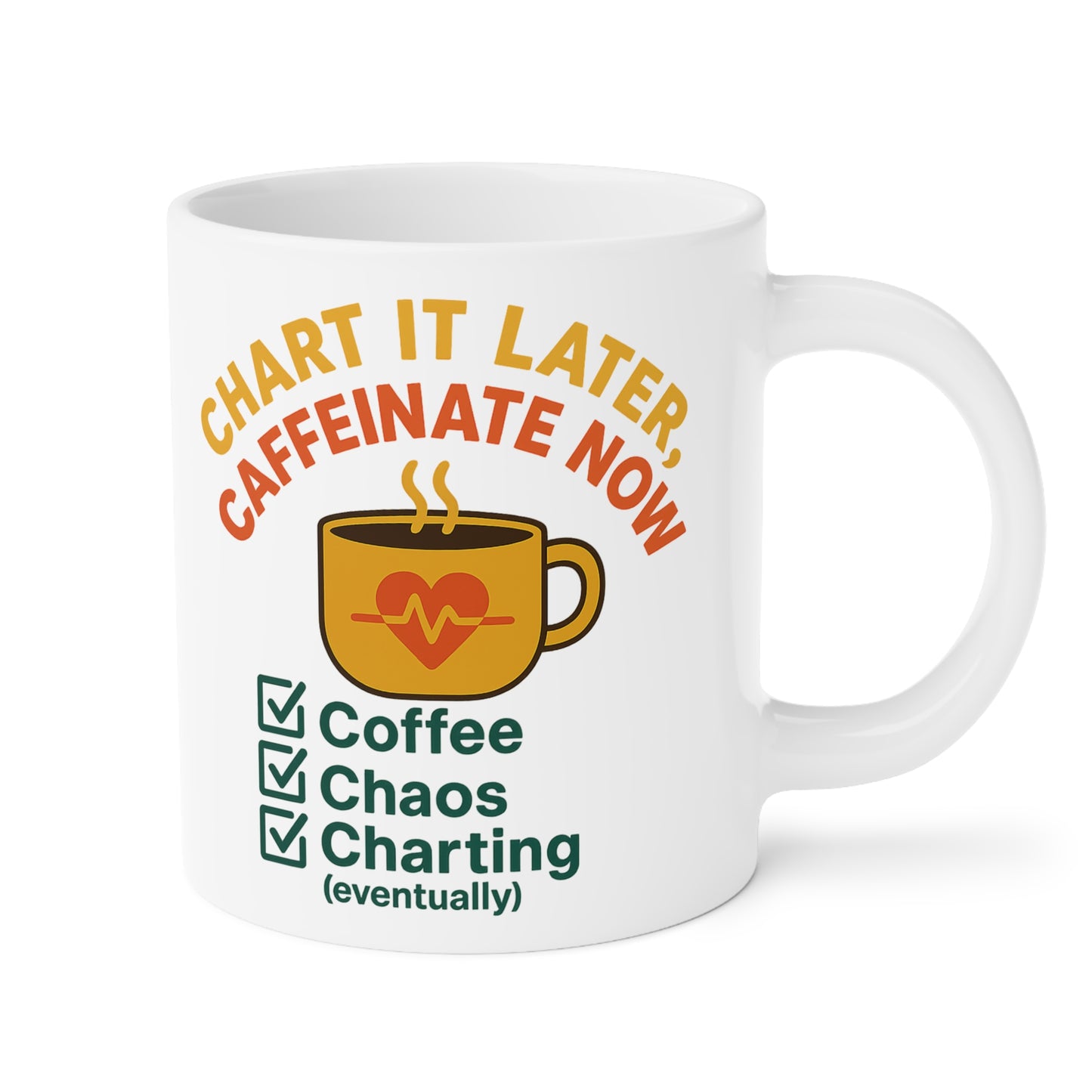 Chart It Later, Caffeinate Now Mug – Coffee, Chaos, and (Eventually) Charting