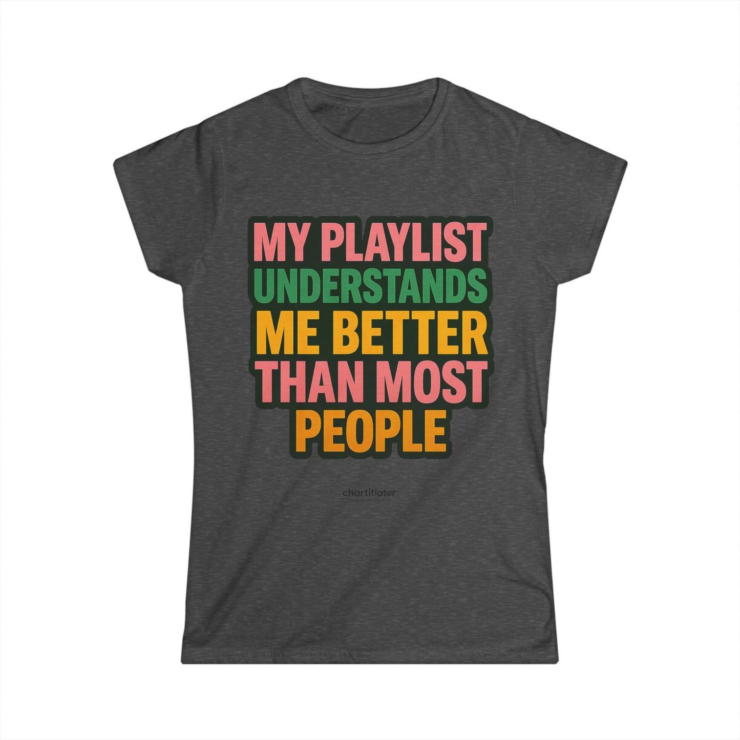 My Playlist Understands Me Tee – For Music Lovers, Softstyle Women’s Shirt, 90s Sass & Streaming Mood