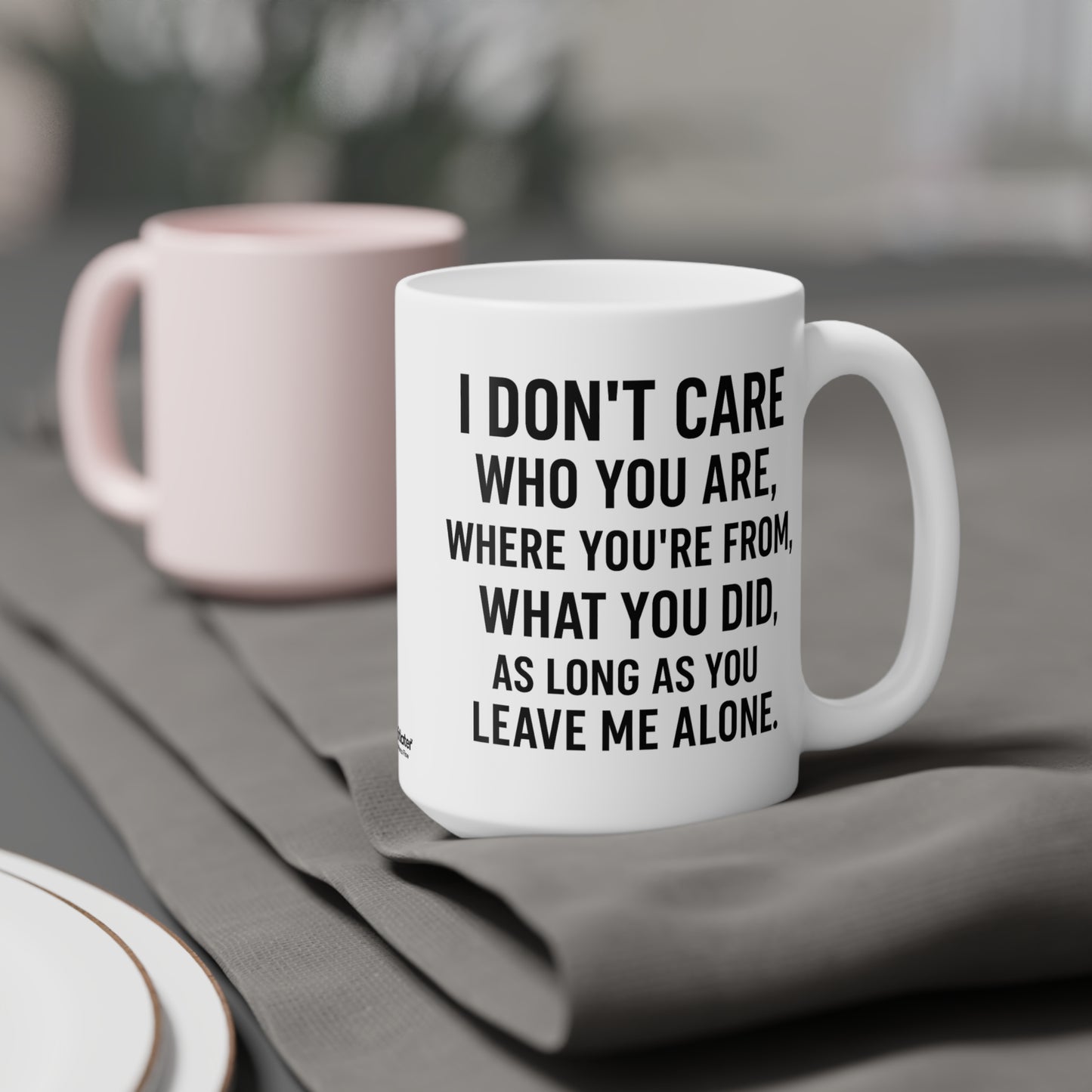 Sassy Quote Mug – I Don’t Care Who You Are, Just Leave Me Alone | Funny Gift for Coffee Lovers