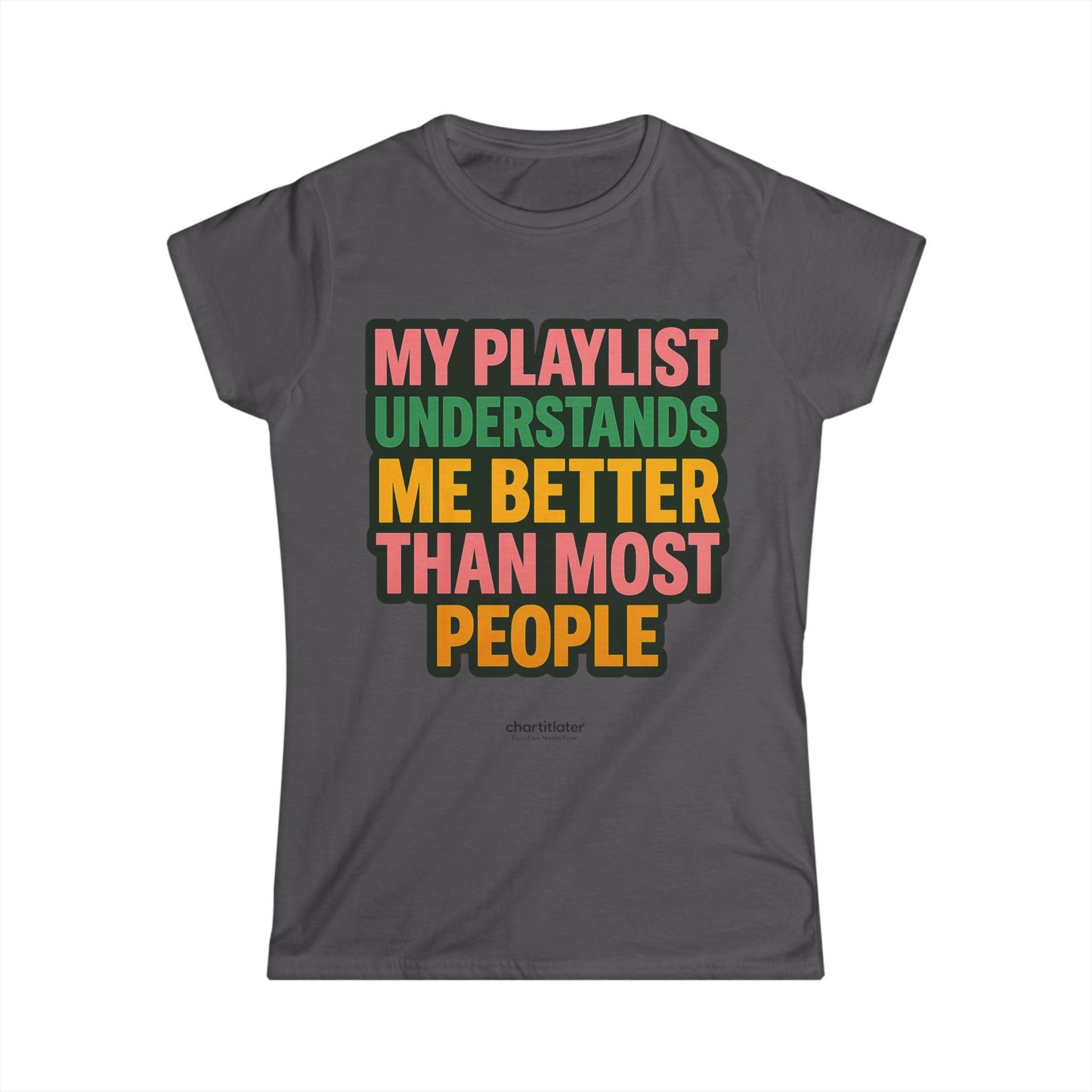 My Playlist Understands Me Tee – For Music Lovers, Softstyle Women’s Shirt, 90s Sass & Streaming Mood
