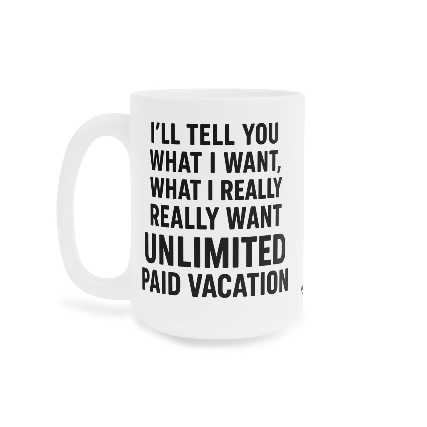 Unlimited Paid Vacation Ceramic Mug - Funny Gift for Workers, Office Humor, Coffee Cup, 11oz|15oz|20oz