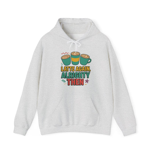 Alrighty Then Hoodie – For When You’re Smiling Through the Caffeine Deprivation