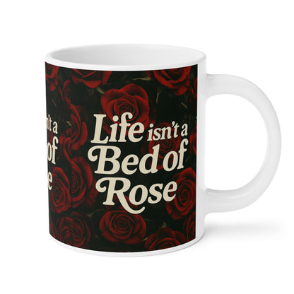 Life Isn’t a Bed of Roses” Mug – Romantic Sass for Realists & Rose Lovers