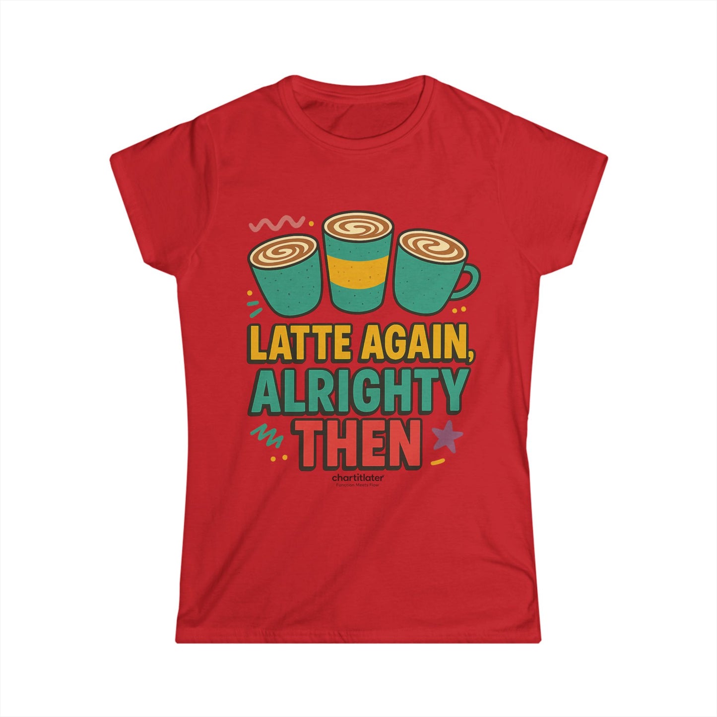 Latte Again Alrighty Then Women’s T-Shirt – Funny Coffee Quote, Retro Humor Tee, Caffeine Lover Gift