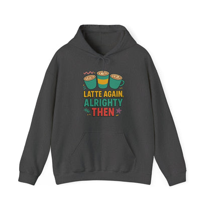 Alrighty Then Hoodie – For When You’re Smiling Through the Caffeine Deprivation