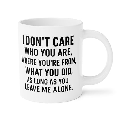 Sassy Quote Mug – I Don’t Care Who You Are, Just Leave Me Alone | Funny Gift for Coffee Lovers
