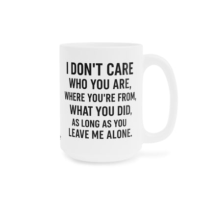 Sassy Quote Mug – I Don’t Care Who You Are, Just Leave Me Alone | Funny Gift for Coffee Lovers