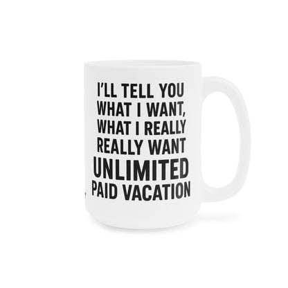 Unlimited Paid Vacation Ceramic Mug - Funny Gift for Workers, Office Humor, Coffee Cup, 11oz|15oz|20oz