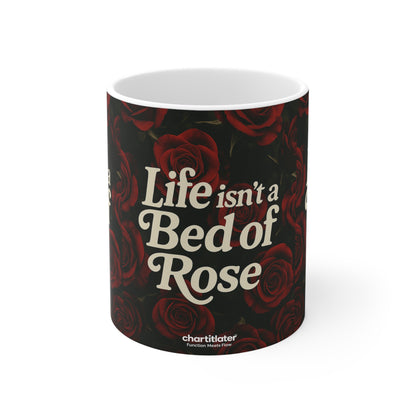 Life Isn’t a Bed of Roses” Mug – Romantic Sass for Realists & Rose Lovers