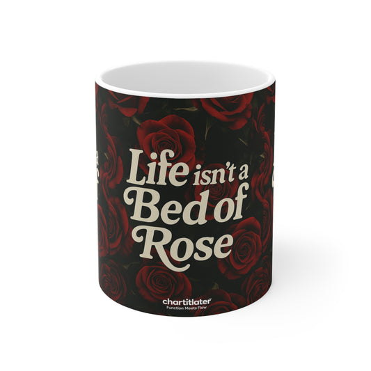 Life Isn’t a Bed of Roses” Mug – Romantic Sass for Realists & Rose Lovers