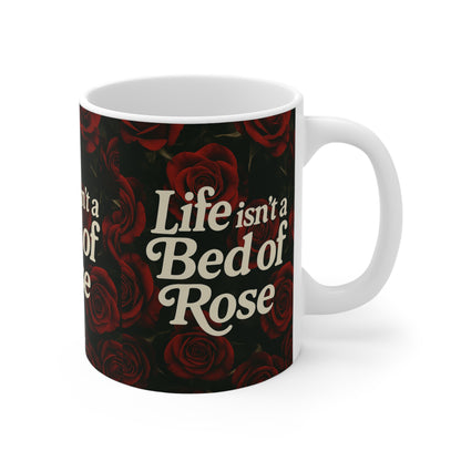 Life Isn’t a Bed of Roses” Mug – Romantic Sass for Realists & Rose Lovers