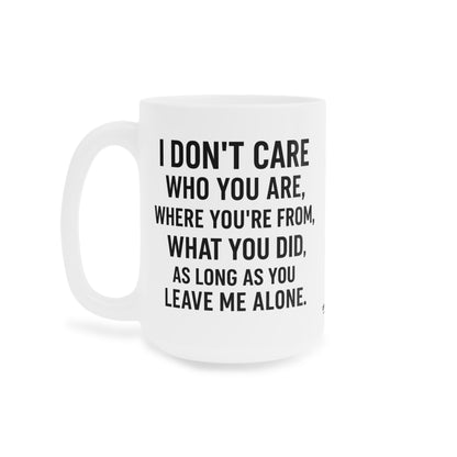 Sassy Quote Mug – I Don’t Care Who You Are, Just Leave Me Alone | Funny Gift for Coffee Lovers
