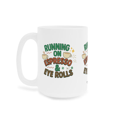 Running on Espresso & Eye Rolls Mug – Fuel for the Caffeinated and Unbothered