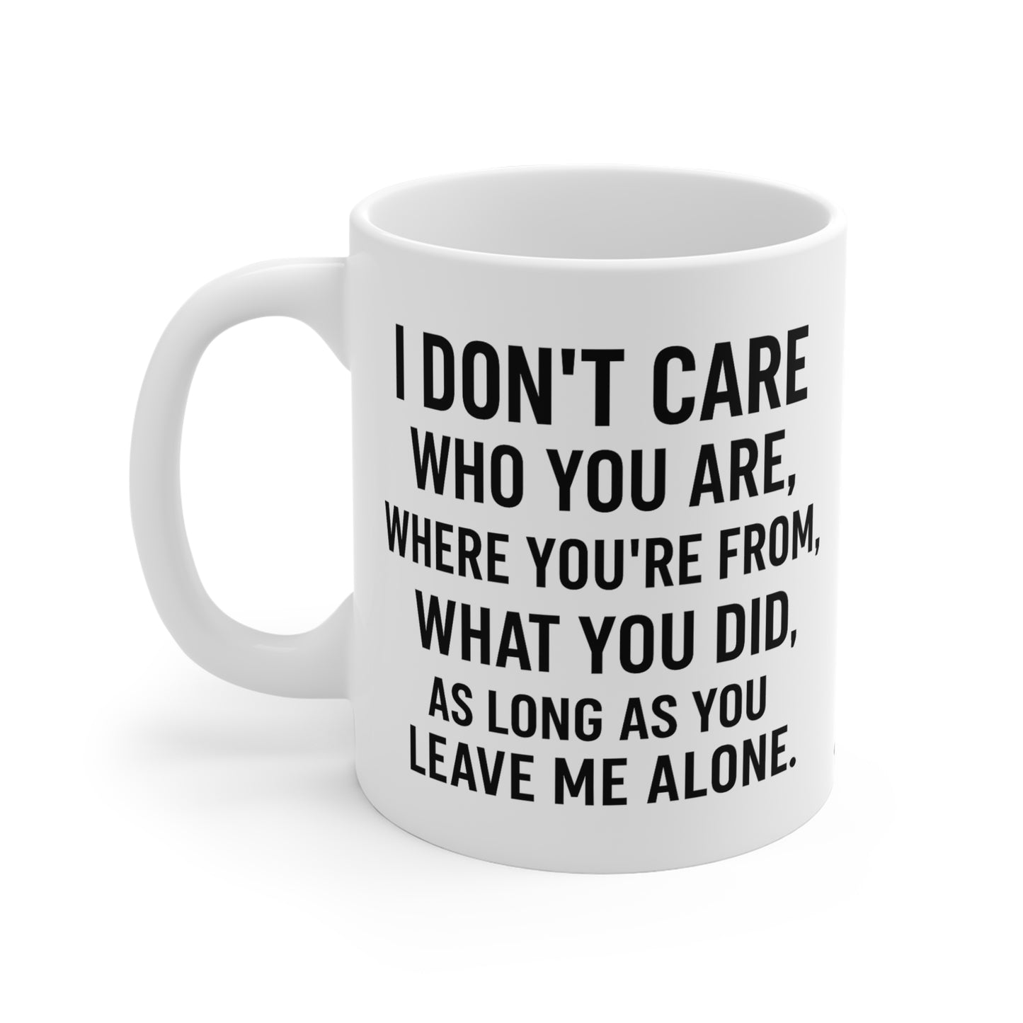 Sassy Quote Mug – I Don’t Care Who You Are, Just Leave Me Alone | Funny Gift for Coffee Lovers