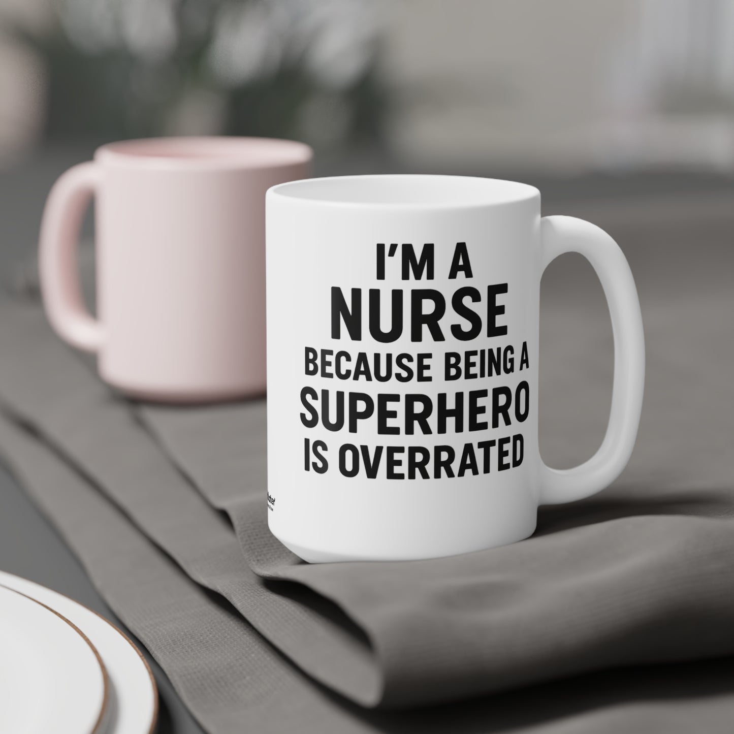 I’m a Nurse Because Being a Superhero Is Overrated – Bold Quote Mug Design