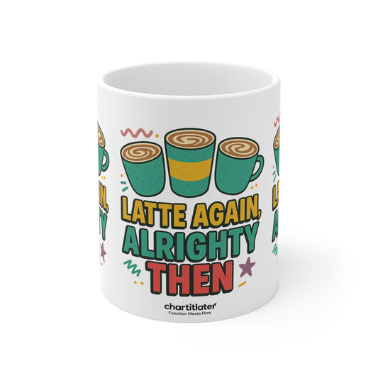 Latte Again? Alrighty Then Mug – Your Morning Mood in Ceramic Form