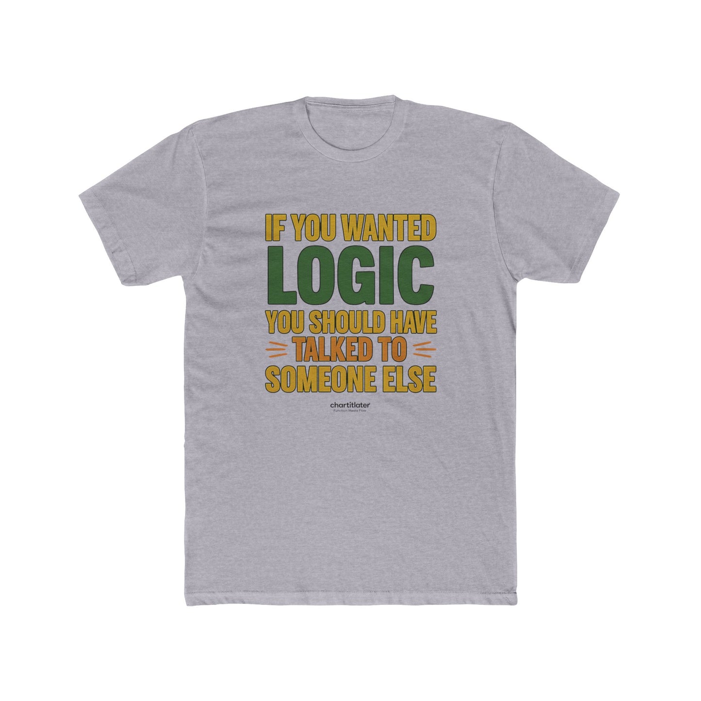 If You Wanted Logic Tee – Bold Statement Shirt for Men, Retro Sarcasm Quote T-Shirt