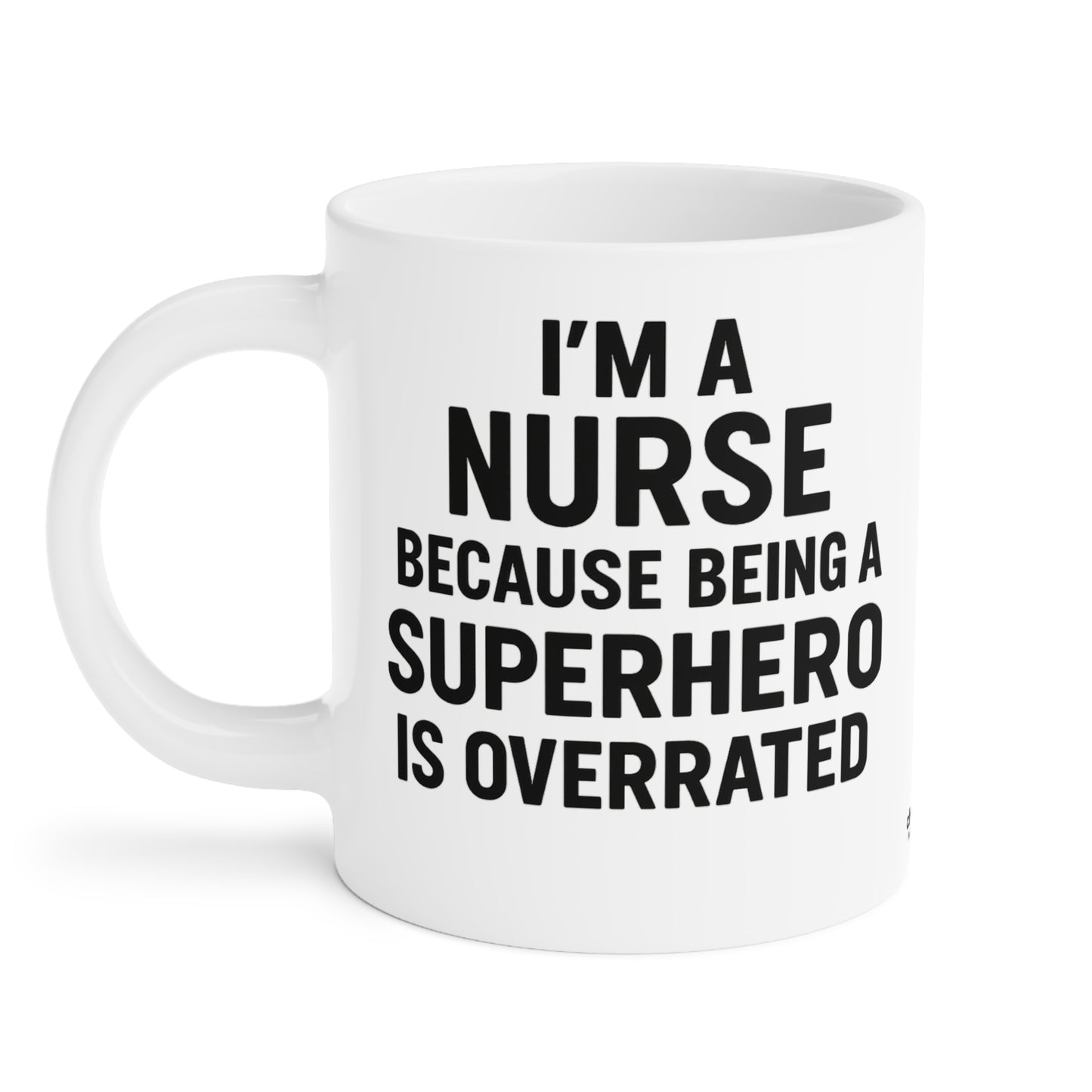I’m a Nurse Because Being a Superhero Is Overrated – Bold Quote Mug Design