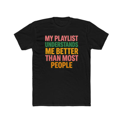 My Playlist Gets Me Tee – Funny Men's/unisex Music Shirt, 90s Retro Vibes & Streaming Mood
