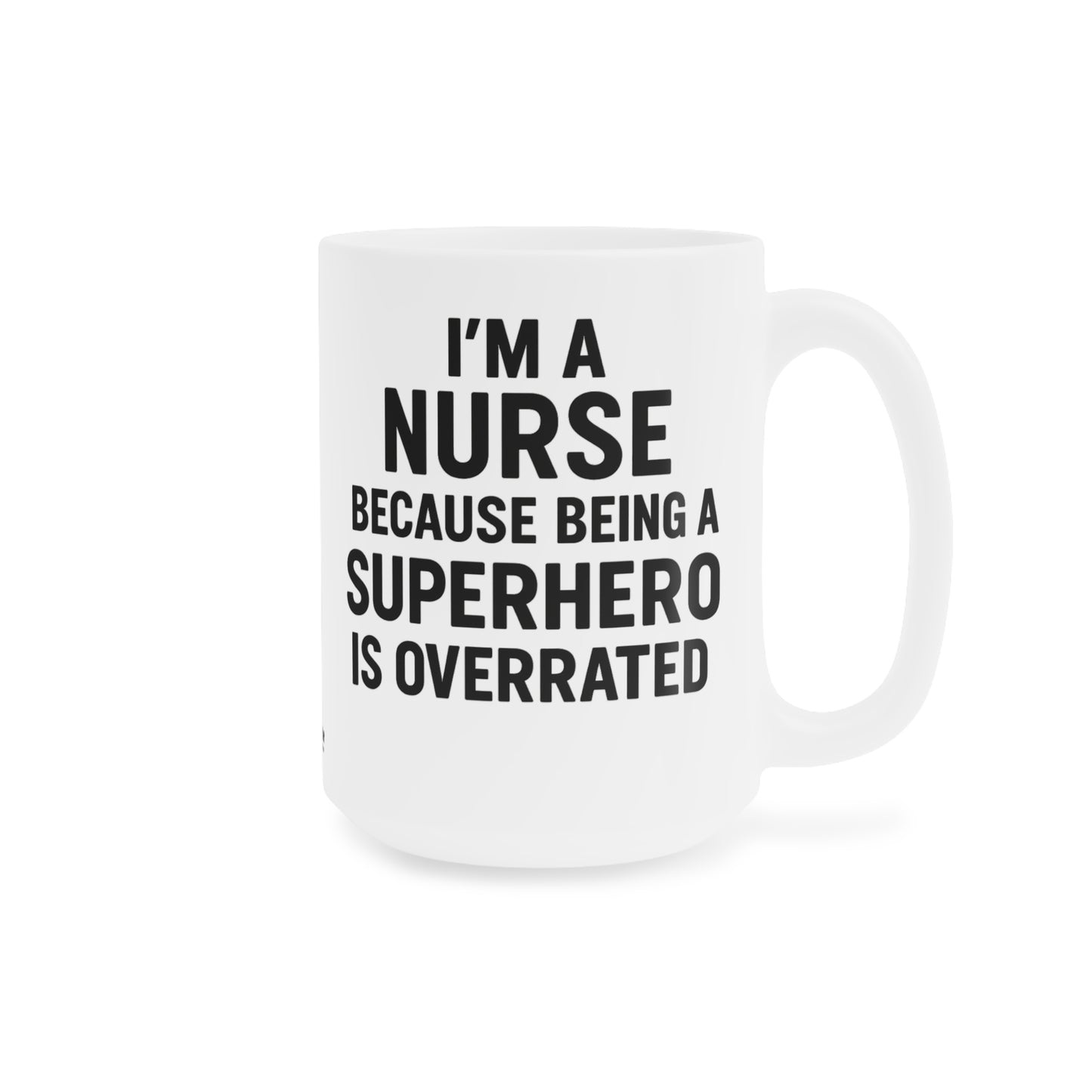 I’m a Nurse Because Being a Superhero Is Overrated – Bold Quote Mug Design