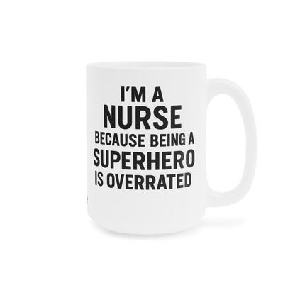 I’m a Nurse Because Being a Superhero Is Overrated – Bold Quote Mug Design