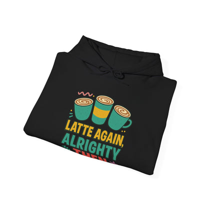 Alrighty Then Hoodie – For When You’re Smiling Through the Caffeine Deprivation