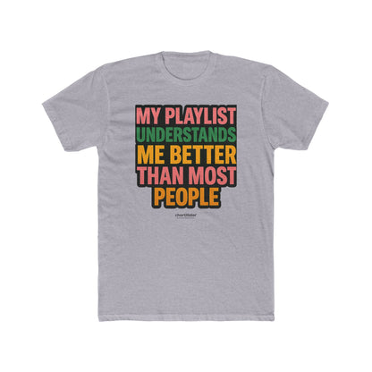 My Playlist Gets Me Tee – Funny Men's/unisex Music Shirt, 90s Retro Vibes & Streaming Mood