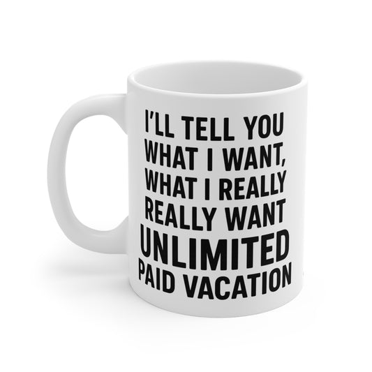 Unlimited Paid Vacation Ceramic Mug - Funny Gift for Workers, Office Humor, Coffee Cup, 11oz|15oz|20oz