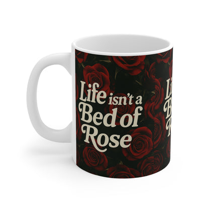 Life Isn’t a Bed of Roses” Mug – Romantic Sass for Realists & Rose Lovers