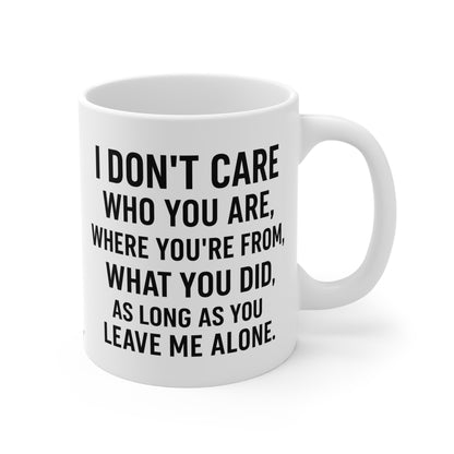Sassy Quote Mug – I Don’t Care Who You Are, Just Leave Me Alone | Funny Gift for Coffee Lovers