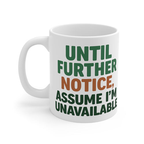 Until Further Notice Mug – Sassy Self-Care Reminder in Ceramic Form