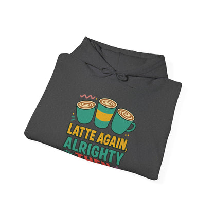 Alrighty Then Hoodie – For When You’re Smiling Through the Caffeine Deprivation
