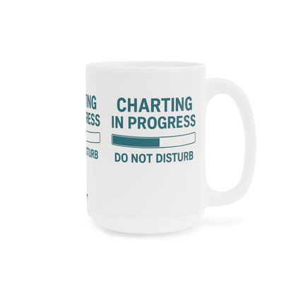 Charting in Progress Mug – For Healthcare Workers on the Brink (of Finishing Their Notes)