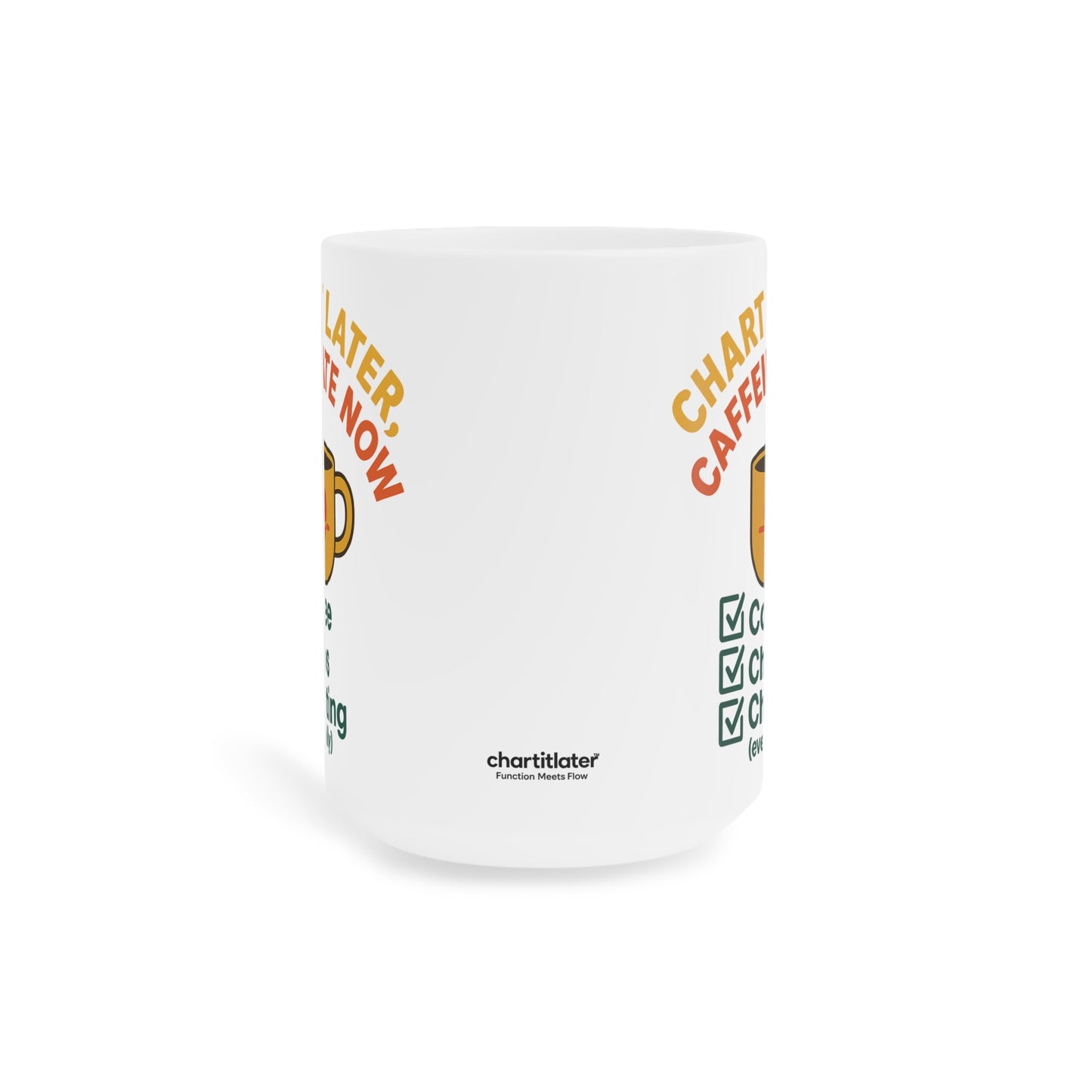 Chart It Later, Caffeinate Now Mug – Coffee, Chaos, and (Eventually) Charting