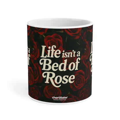 Life Isn’t a Bed of Roses” Mug – Romantic Sass for Realists & Rose Lovers
